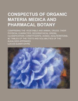 Book cover for Conspectus of Organic Materia Medica and Pharmacal Botany; Comprising the Vegetable and Animal Drugs