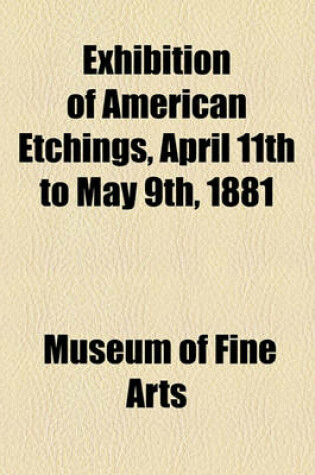 Cover of Exhibition of American Etchings, April 11th to May 9th, 1881