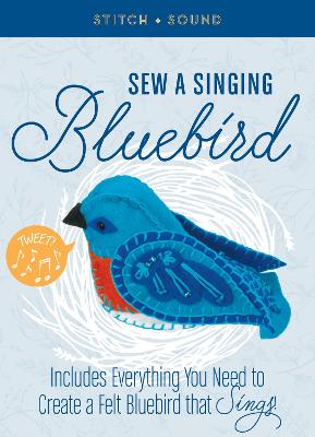 Book cover for Stitch + Sound: Sew a Singing Bluebird