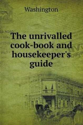 Cover of The unrivalled cook-book and housekeeper's guide