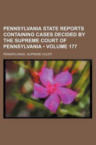 Cover of Pennsylvania State Reports Containing Cases Decided by the Supreme Court of Pennsylvania (Volume 177)