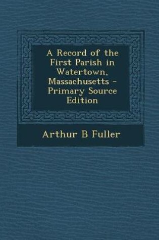 Cover of A Record of the First Parish in Watertown, Massachusetts