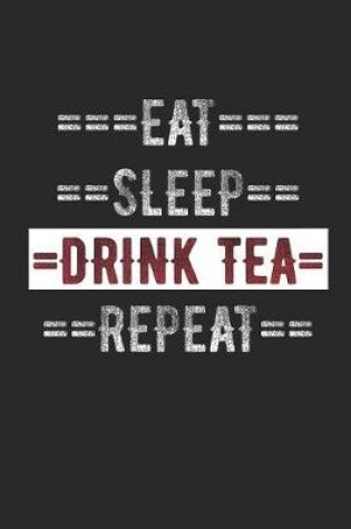 Cover of Tea Lovers Journal - Eat Sleep Drink Tea Repeat