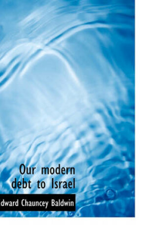 Cover of Our Modern Debt to Israel