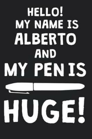 Cover of Hello! My Name Is ALBERTO And My Pen Is Huge!