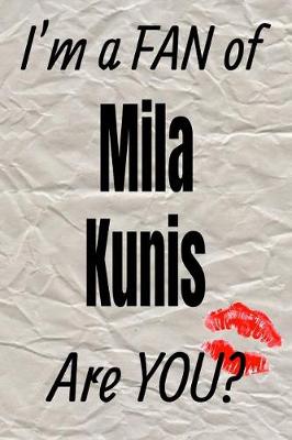 Book cover for I'm a Fan of Mila Kunis Are You? Creative Writing Lined Journal