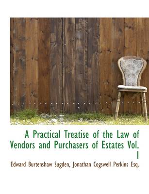 Book cover for A Practical Treatise of the Law of Vendors and Purchasers of Estates Vol. I