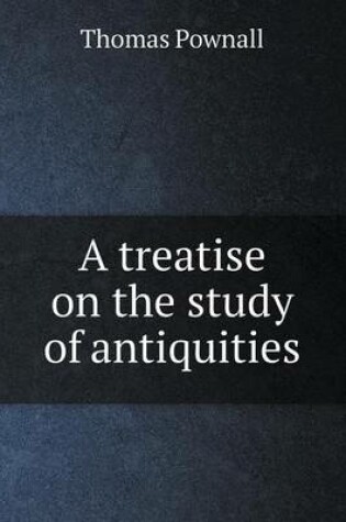 Cover of A treatise on the study of antiquities