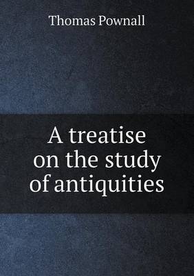 Book cover for A treatise on the study of antiquities