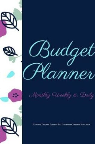 Cover of Budget Planner Monthly Weekly & Daily Expense Tracker Finance Bill Organizer Journal Notebook