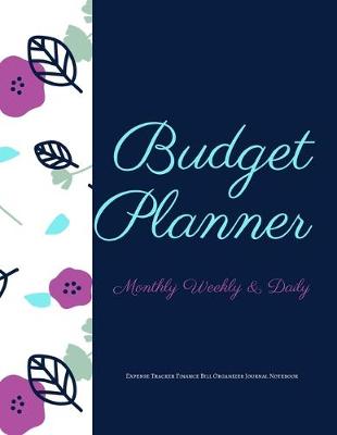 Book cover for Budget Planner Monthly Weekly & Daily Expense Tracker Finance Bill Organizer Journal Notebook