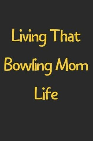 Cover of Living That Bowling Mom Life