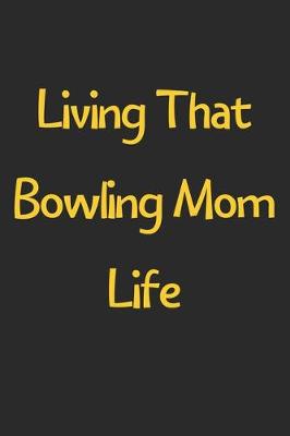 Book cover for Living That Bowling Mom Life