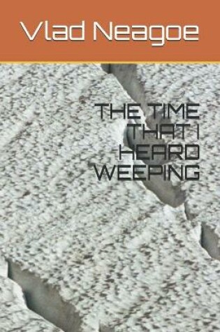 Cover of The Time That I Heard Weeping