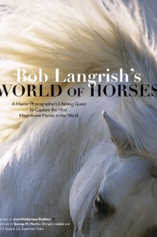 Cover of Bob Langrish's World of Horses: A Master Photographer's Lifelong Quest to Capture the Most Magnificent Horses in the World