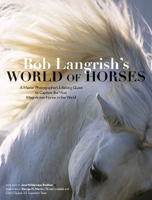 Book cover for Bob Langrish's World of Horses: A Master Photographer's Lifelong Quest to Capture the Most Magnificent Horses in the World