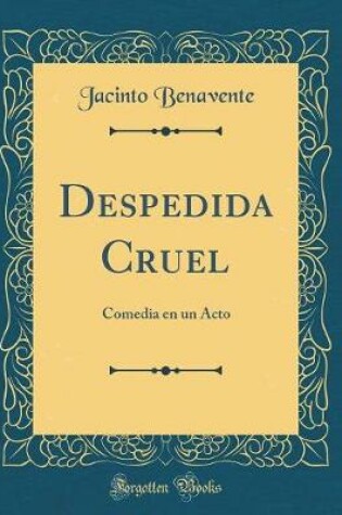 Cover of Despedida Cruel: Comedia en un Acto (Classic Reprint)