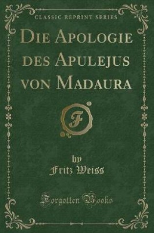 Cover of Die Apologie Des Apulejus Von Madaura (Classic Reprint)