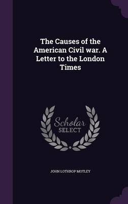 Book cover for The Causes of the American Civil War. a Letter to the London Times