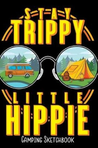 Cover of Stay Trippy Little Hippie Camping Sketchbook