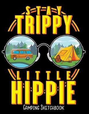 Cover of Stay Trippy Little Hippie Camping Sketchbook