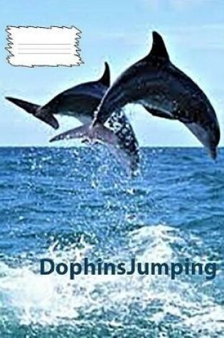 Cover of Dophins Jumping cover on college rule lined composition book