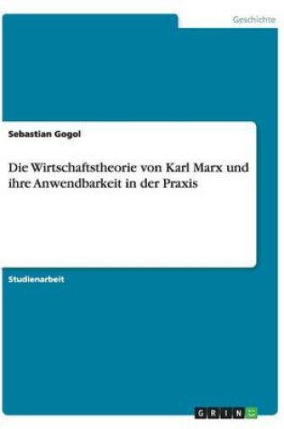 Cover of Die Wirtschaftstheorie von Karl Marx und ihre Anwendbarkeit in der Praxis