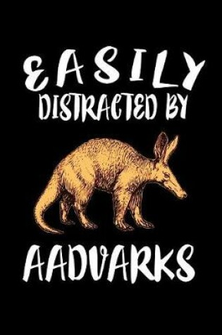 Cover of Easily Distracted By Aadvarks