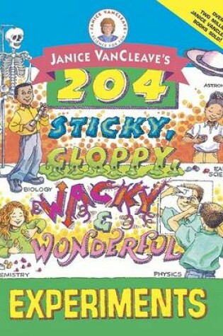 Cover of Janice Vancleave's 204 Sticky, Gloppy, Wacky and Wonderful Experiments