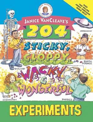 Book cover for Janice Vancleave's 204 Sticky, Gloppy, Wacky and Wonderful Experiments