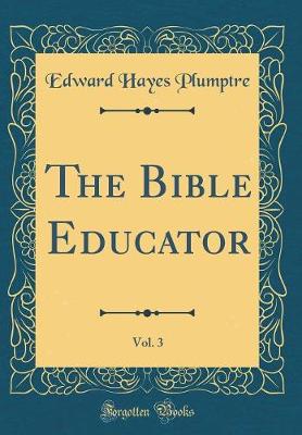 Book cover for The Bible Educator, Vol. 3 (Classic Reprint)