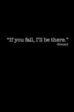 Cover of If You Fall, I'll Be There -Ground