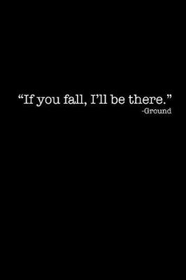 Book cover for If You Fall, I'll Be There -Ground