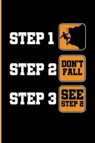 Cover of Step 1 Climb Step 2 Don't Fall Step 3 See Step 2