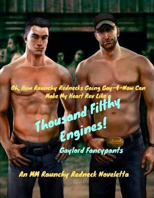 Book cover for Oh, How Raunchy Rednecks Going Gay-4-Now Can Make My Heart Rev Like a Thousand Filthy Engines!