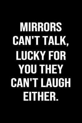 Book cover for Mirrors Can't Talk Lucky For You They Can't Laugh Either