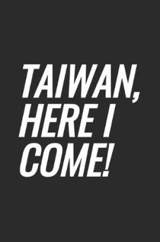 Cover of Taiwan, Here I Come!