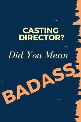 Book cover for Casting Director? Did You Mean Badass