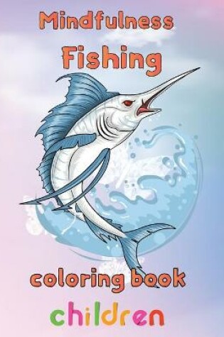 Cover of Mindfulness Fishing Coloring Book Children