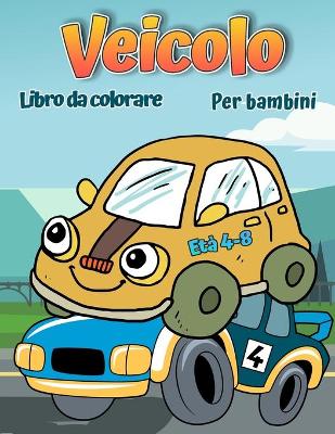 Book cover for Libro da colorare di veicoli per bambini dai 4 agli 8 anni