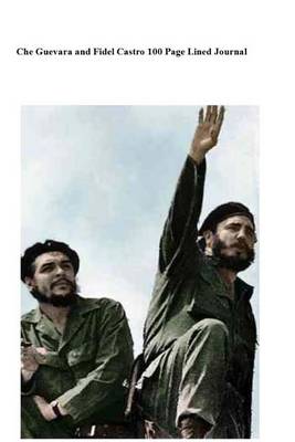 Book cover for Che Guevara and Fidel Castro 100 Page Lined Journal