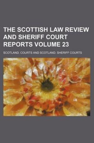 Cover of The Scottish Law Review and Sheriff Court Reports Volume 23