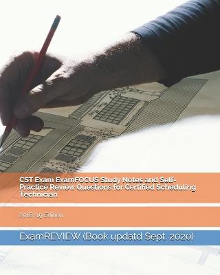 Book cover for CST Exam ExamFOCUS Study Notes and Self-Practice Review Questions for Certified Scheduling Technician 2018/19 Edition