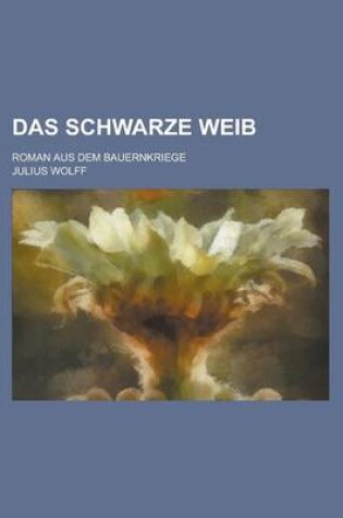 Cover of Das Schwarze Weib; Roman Aus Dem Bauernkriege