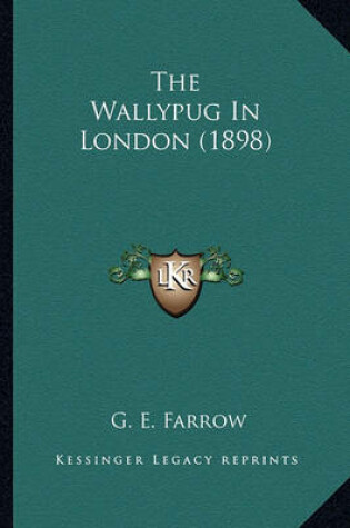Cover of The Wallypug in London (1898) the Wallypug in London (1898)