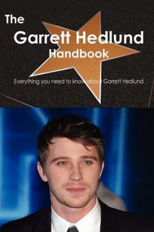 Cover of The Garrett Hedlund Handbook - Everything You Need to Know about Garrett Hedlund