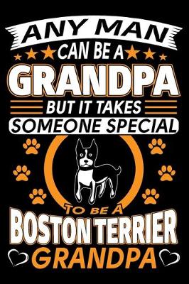 Book cover for Any Man Can Be A Grandpa But It Takes Someone Special To Be A Boston Terrier Grandpa
