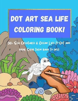 Book cover for Dot Art Sea Life Coloring Book!