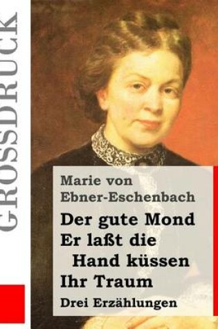 Cover of Der gute Mond / Er laßt die Hand küssen / Ihr Traum (Großdruck)