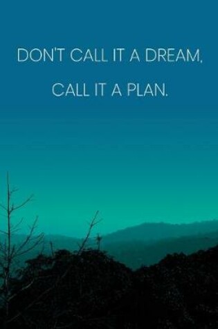 Cover of Inspirational Quote Notebook - 'Don't Call It A Dream, Call It A Plan.' - Inspirational Journal to Write in - Inspirational Quote Diary
